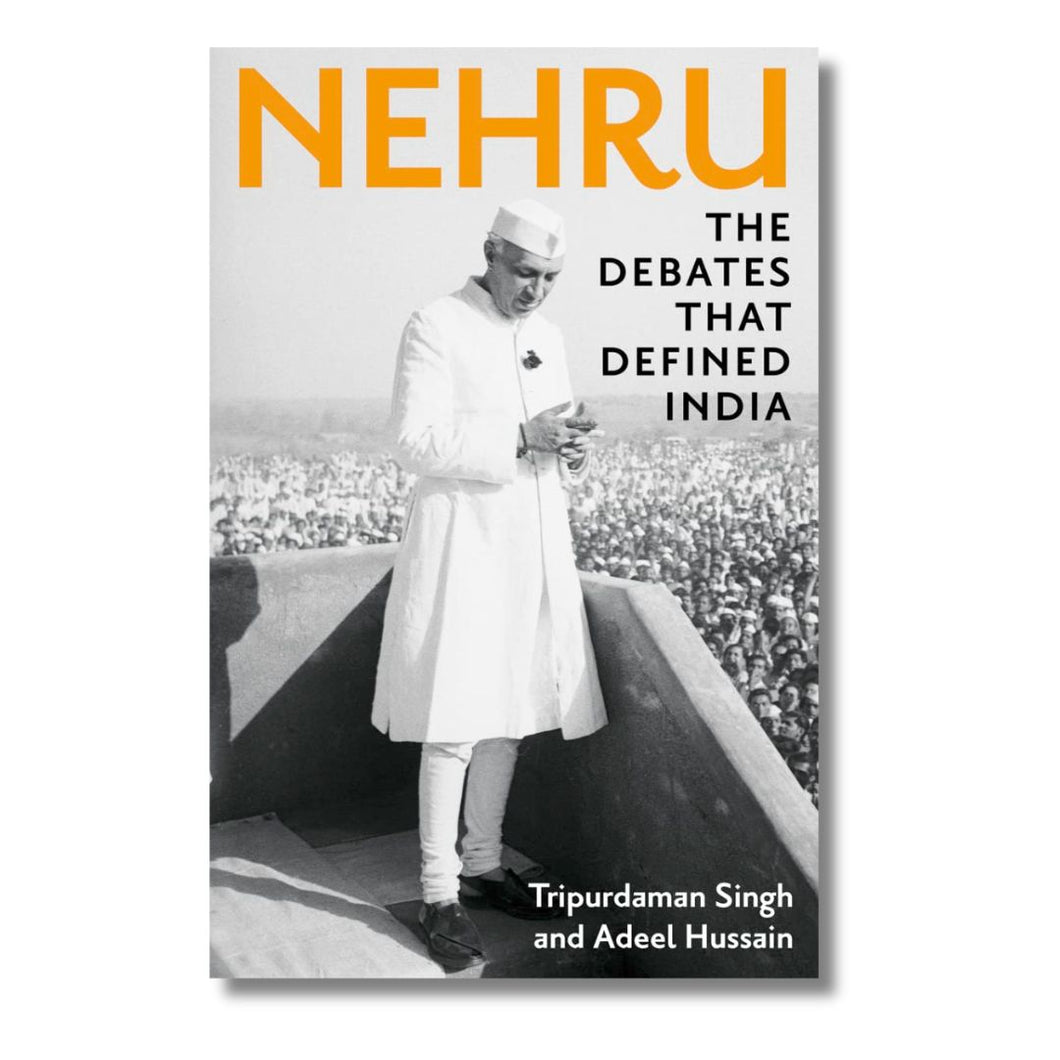 Nehru: the Debates that Defined India by Tripurdaman Singh & Adeel Hussain (Paperback)