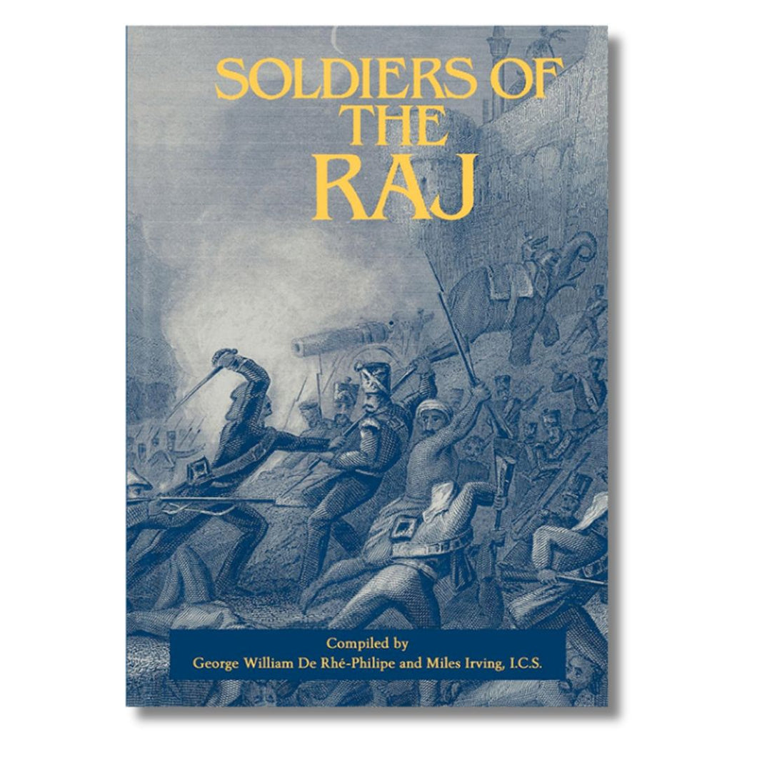 Soldiers of the Raj Compiled by George William De Rhe-Philipe and Miles Irving, I.C.S (Paperback)