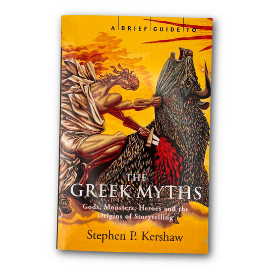 A Brief Guide to The Greek Myths: Gods, Monsters, Heroes and the Origins of Storytelling by Dr Stephen P. Kershaw