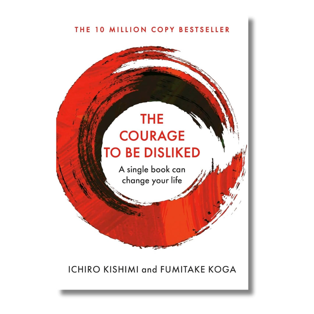 The Courage to Be Disliked: A Single Book Can Change Your Life (Paperback) by Ichiro Kishimi & Fumitake Koga