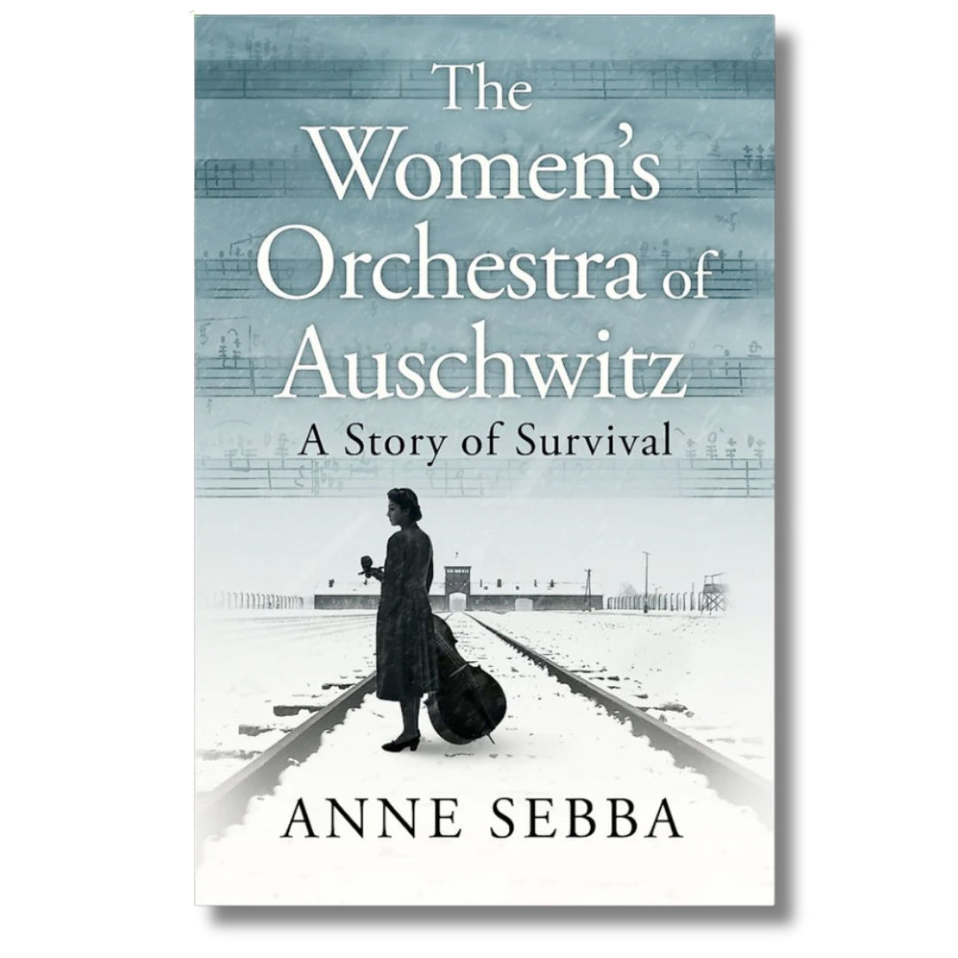 The Women’s Orchestra of Auschwitz: A Story of Survival by Anne Sebba