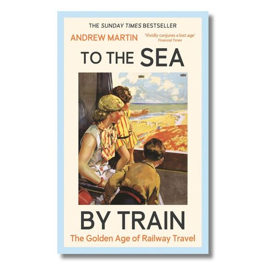To The Sea by Train by Andrew Martin