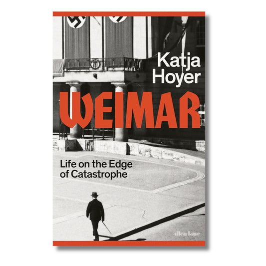 Weimar: Life on the Edge of Catastrophe by Katja Hoyer