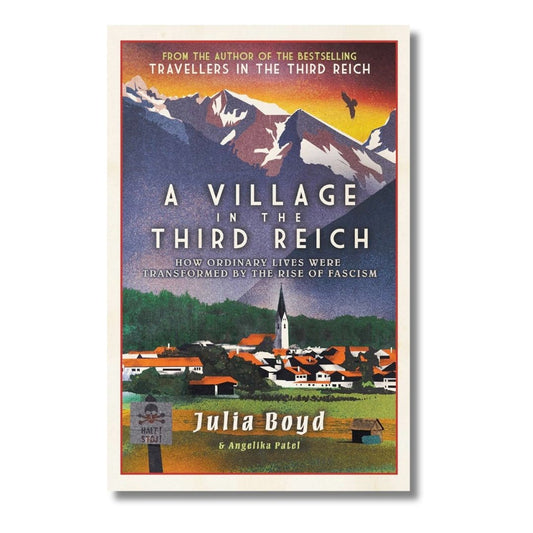 A Village in the Third Reich: How Ordinary Lives Were Transformed By the Rise of Fascism by Julia Boyd - ramblingsofasikh