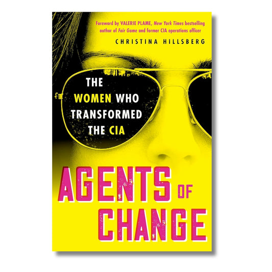 Agents of Change: The Women Who Transformed the CIA by Christina Hillsberg
