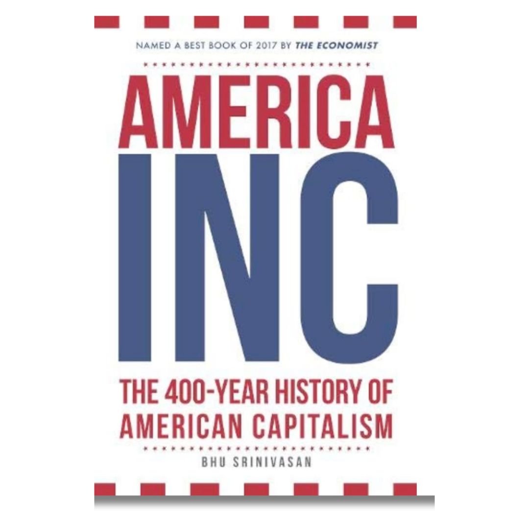 America Inc: The 400 - Year History of American Capitalism by Bhu Srinivasan - ramblingsofasikh