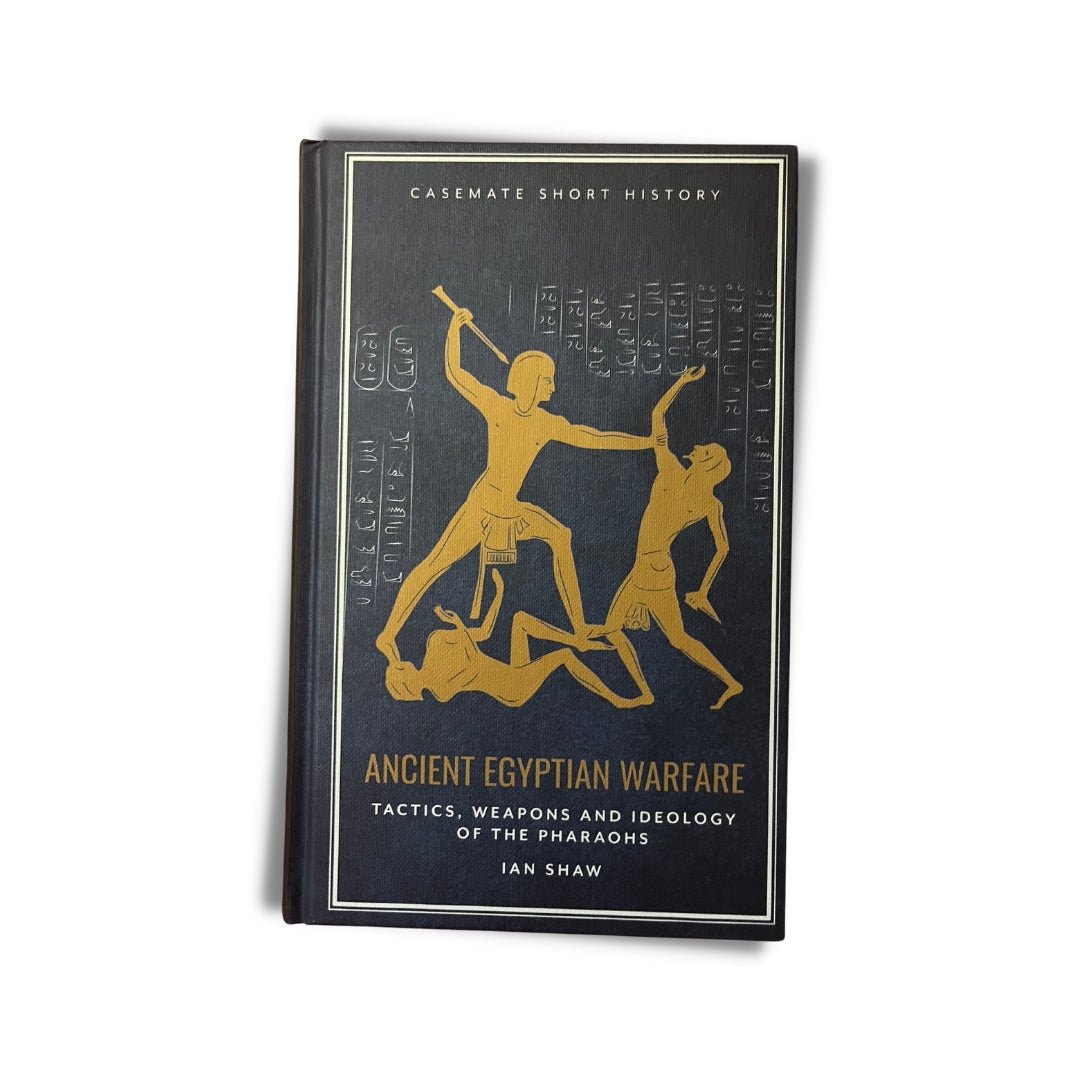 Ancient Egyptian Warfare: Tactics, Weapons and Ideology of the Pharaohs by Ian Shaw - ramblingsofasikh