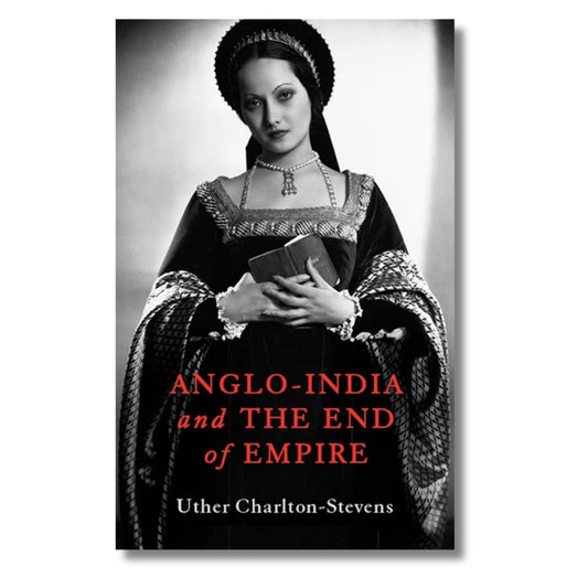Anglo - India & The End of Empire by Uther Charlton - Stevens - ramblingsofasikh