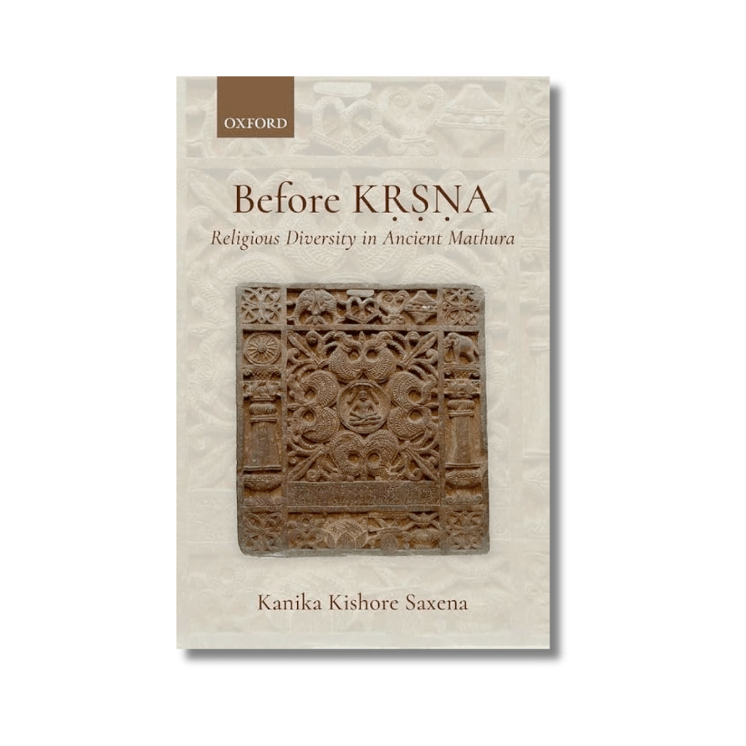 Before Krishna: Religious Diversity in Ancient Mathura by Kanika Kishore Saxena - ramblingsofasikh
