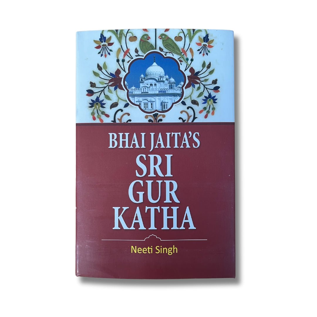 Bhai Jaita’s Sri Gur Katha by Neeti Singh - ramblingsofasikh