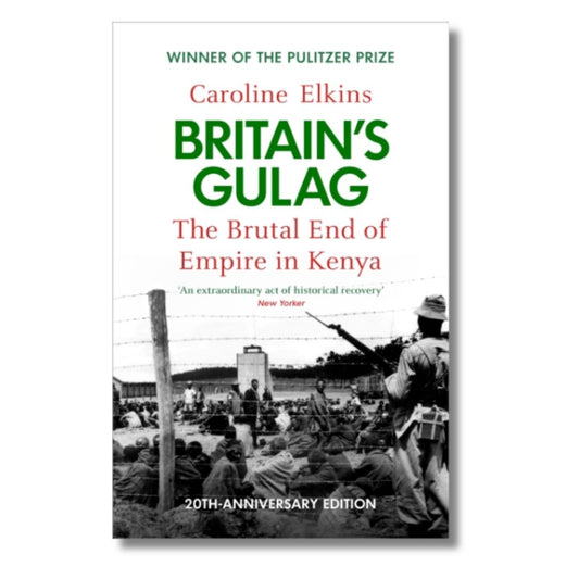 Britain's Gulag: The Brutal End of Empire in Kenya by Caroline Elkins - ramblingsofasikh