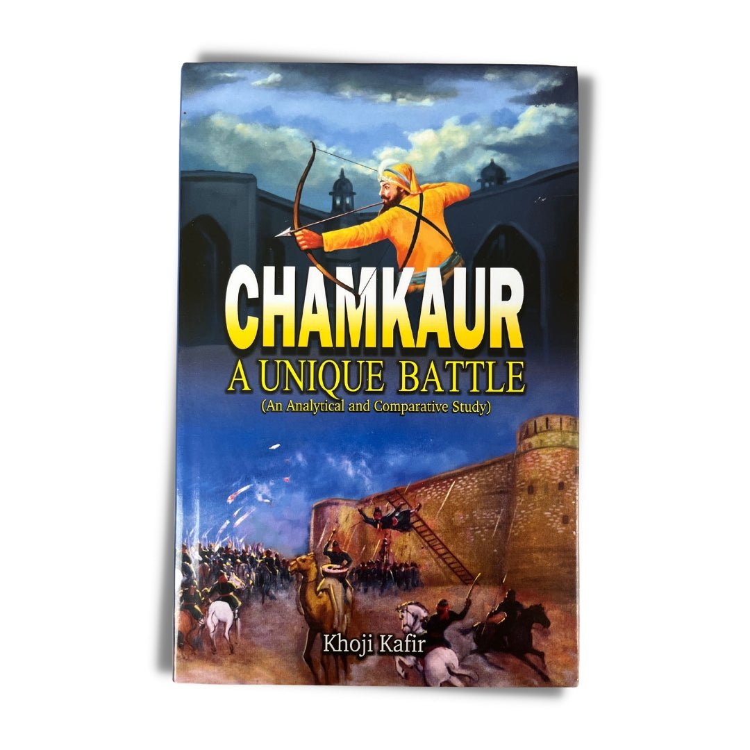 Chamkaur: A Unique Battle (An Analytical and Comparative Study) by Khoji Kafir - ramblingsofasikh