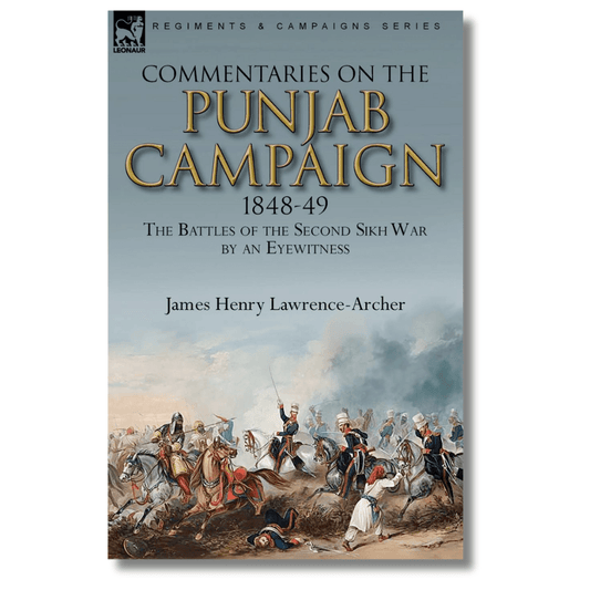 Commentaries on the Punjab Campaign, 1848 - 49: the Battles of the Second Sikh War by an Eyewitness (Paperback) by James Henry Lawrence - Archer - ramblingsofasikh