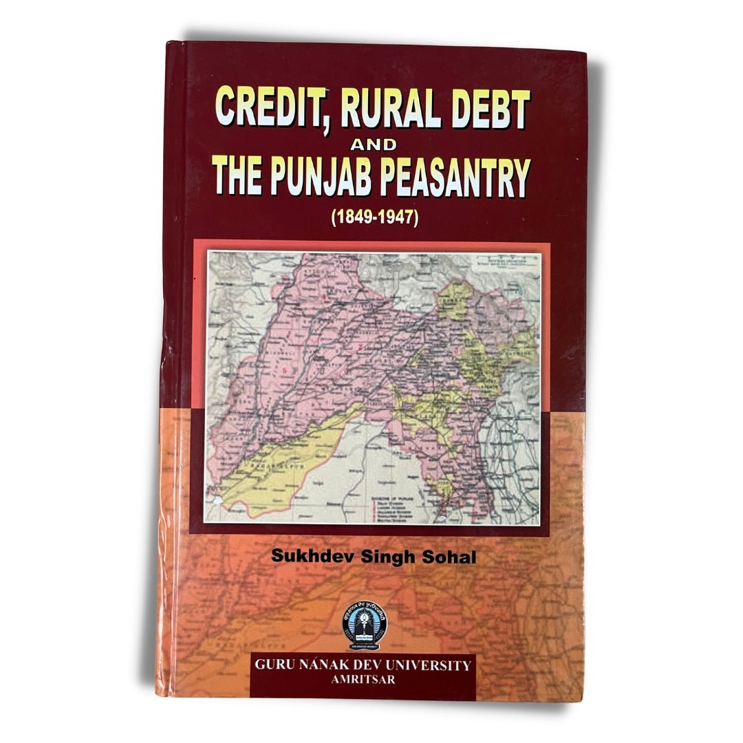 Credit, Rural Debt and the Punjab Peasantry (1849 - 1947) by Sukhdev Singh Sohal - ramblingsofasikh
