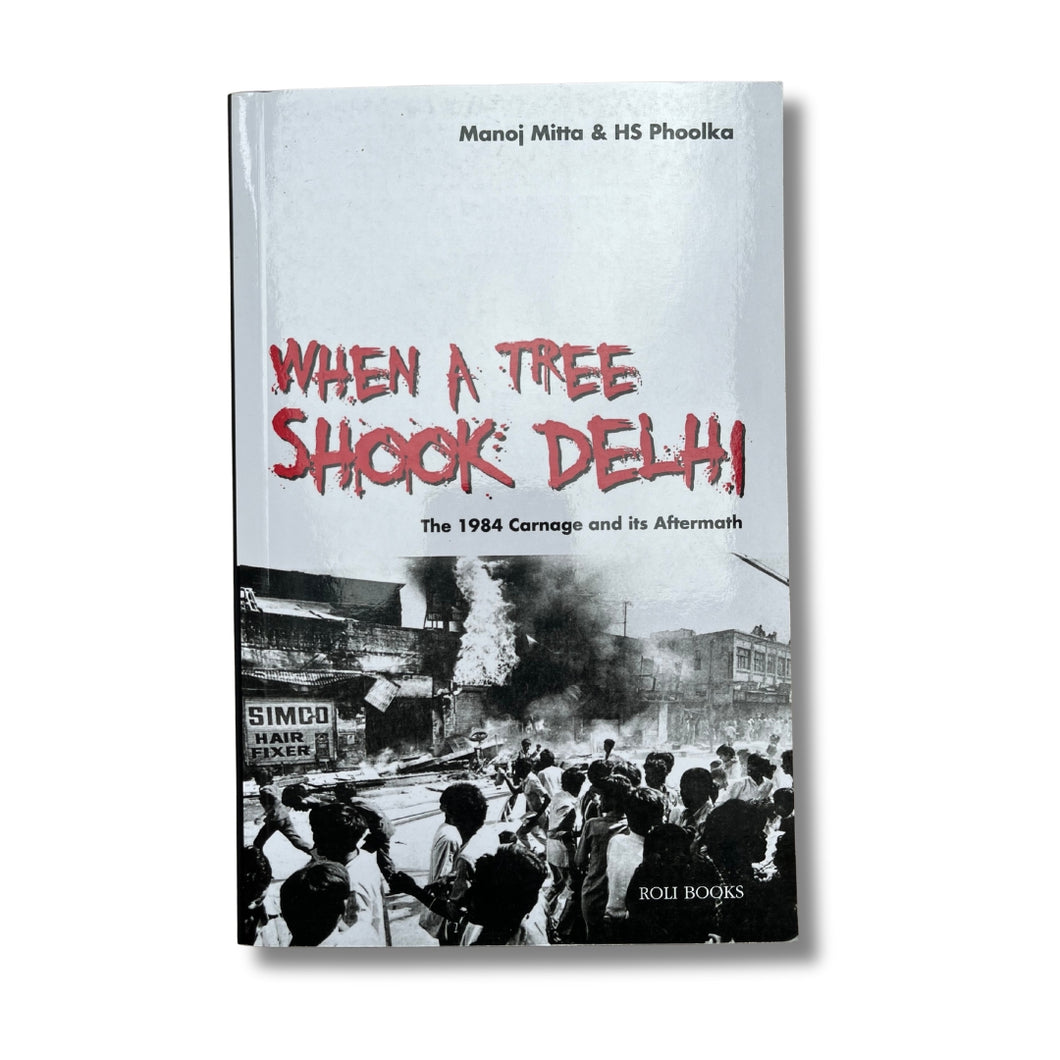 When a Tree Shook Delhi: The 1984 Carnage and its Aftermath by Manoj & H.S. Phoolka (Paperback)
