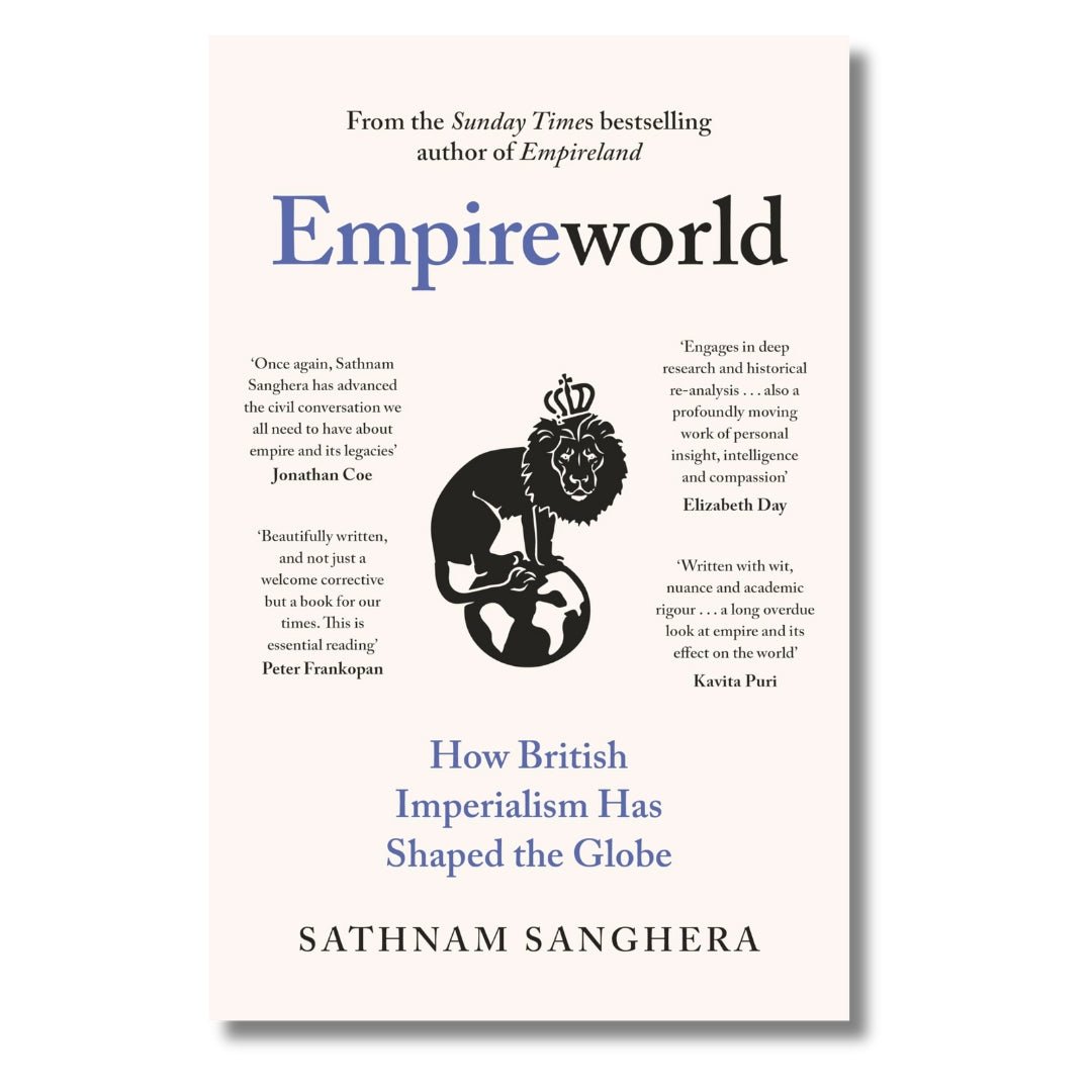 Empireworld: How British Imperialism Has Shaped the Globe by Sathnam Sanghera - ramblingsofasikh