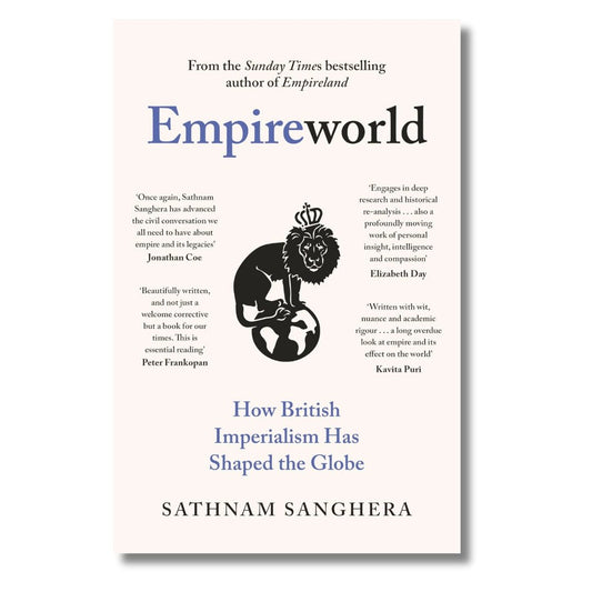 Empireworld: How British Imperialism Has Shaped the Globe by Sathnam Sanghera - ramblingsofasikh