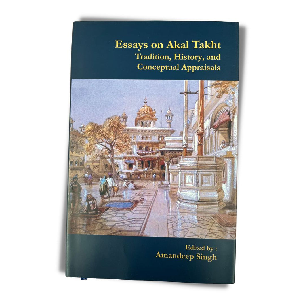 Essays on Akal Takht: Tradition, History, and Conceptual Appraisals by Amandeep Singh