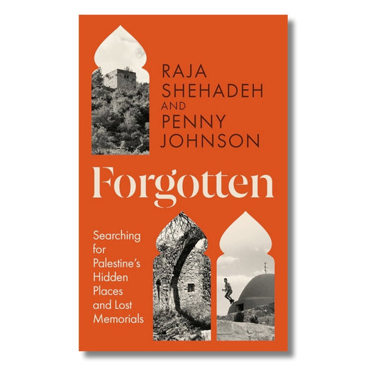 Forgotten: Searching for Palestine’s Hidden Places and Lost Memorials by Raja Shehadeh and Penny Johnsom - ramblingsofasikh