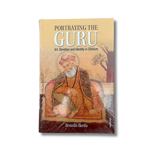 Portraying the Guru: Art, Devotion and Identity in Sikhism by Atsushi Ikeda (Hardback)