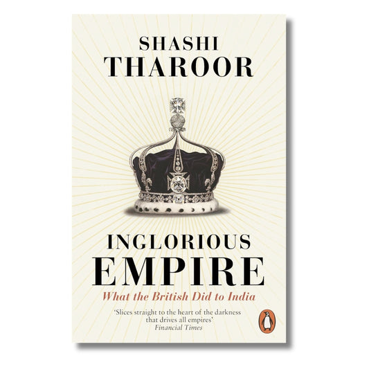 Inglorious Empire: What the British Did to India by Shashi Tharoor
