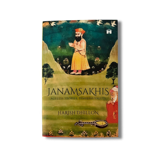Janamsakhis: Ageless Stories, Timeless Values by Harish Dhillon - ramblingsofasikh