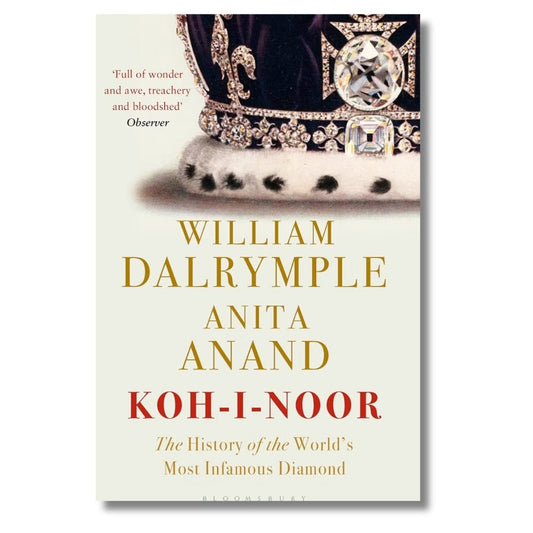Koh - i - Noor: The History of the World's Most Infamous Diamond by William Dalrymple & Anita Anand - ramblingsofasikh