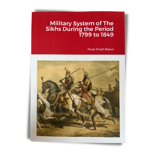 Military System of The Sikhs During the Period 1799 to 1849 by Fauja Singh Bajwa - ramblingsofasikh