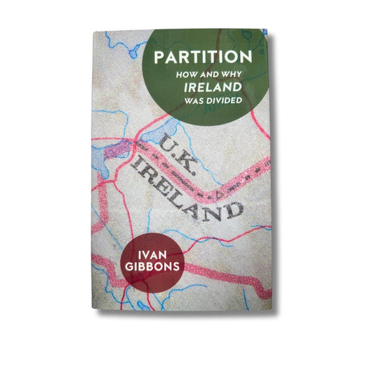 Partition: How and Why Ireland was Divided by Ivan Gibbons - ramblingsofasikh