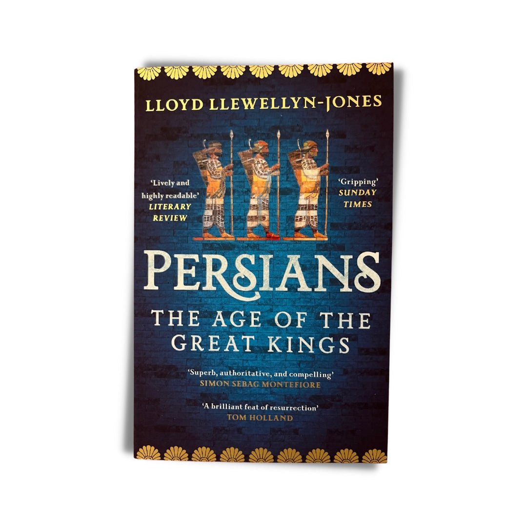 Persians: The Age of The Great Kings by Professor Lloyd Llewellyn - Jones - ramblingsofasikh