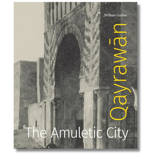 Qayrawān: The Amuletic City (Refiguring Modernism) by William Gallois - ramblingsofasikh