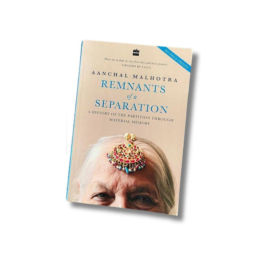 Remnants Of A Separation: A History Of The Partition Through Material History by Aanchal Malhotra - ramblingsofasikh