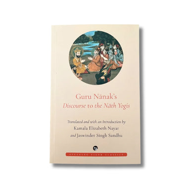 Guru Nanak's Discourse to the Nath Yogis by Kamala Elizabeth Nayar (Paperback)