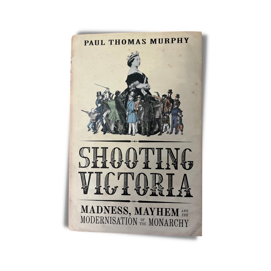 Shooting Victoria: Madness, Mayhem, and the Rebirth of the British Monarchy by Paul Thomas Murphy - ramblingsofasikh