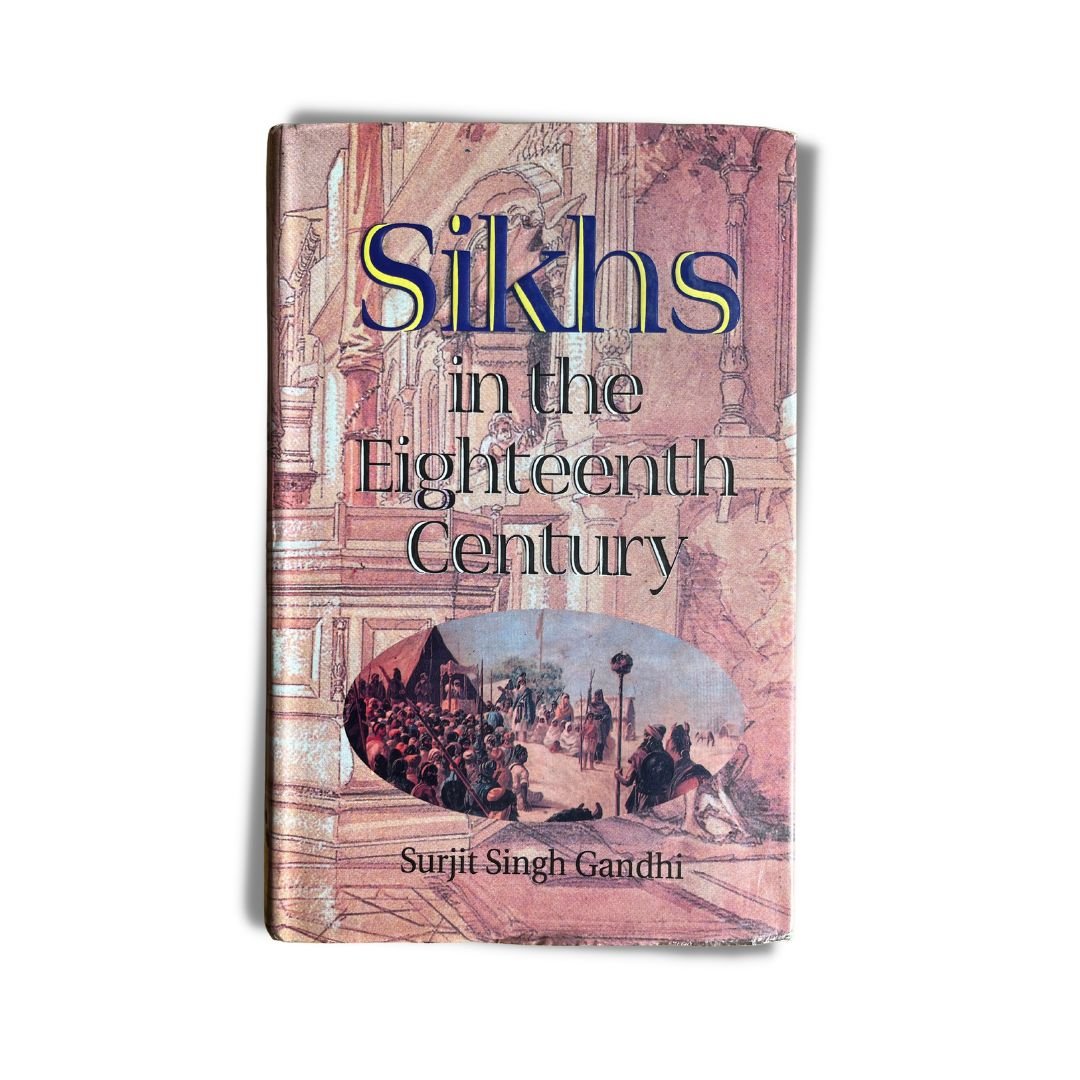 Sikhs in The Eighteenth Century by Surjit Singh Gandhi - ramblingsofasikh