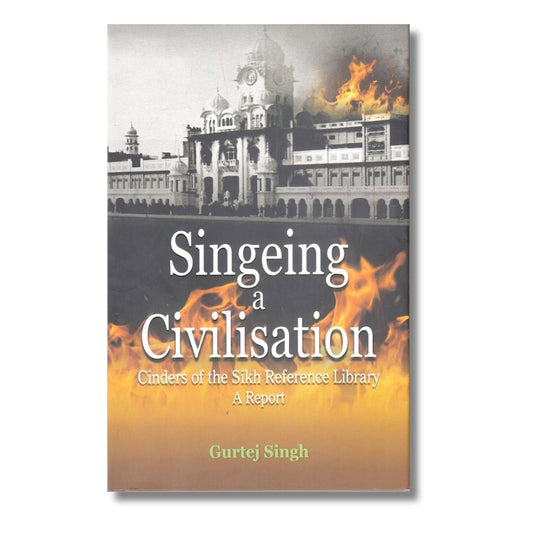 Singeing A Civilisation by Gurtej Singh - ramblingsofasikh