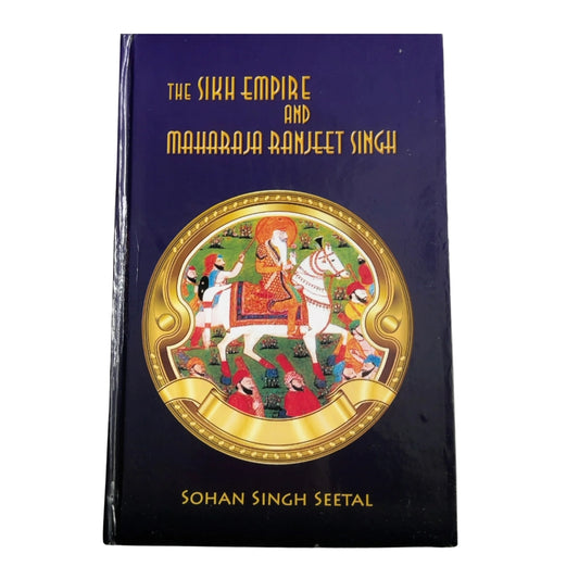 The Sikh Empire and Maharaja Ranjit Singh by Sohan Singh Seetal