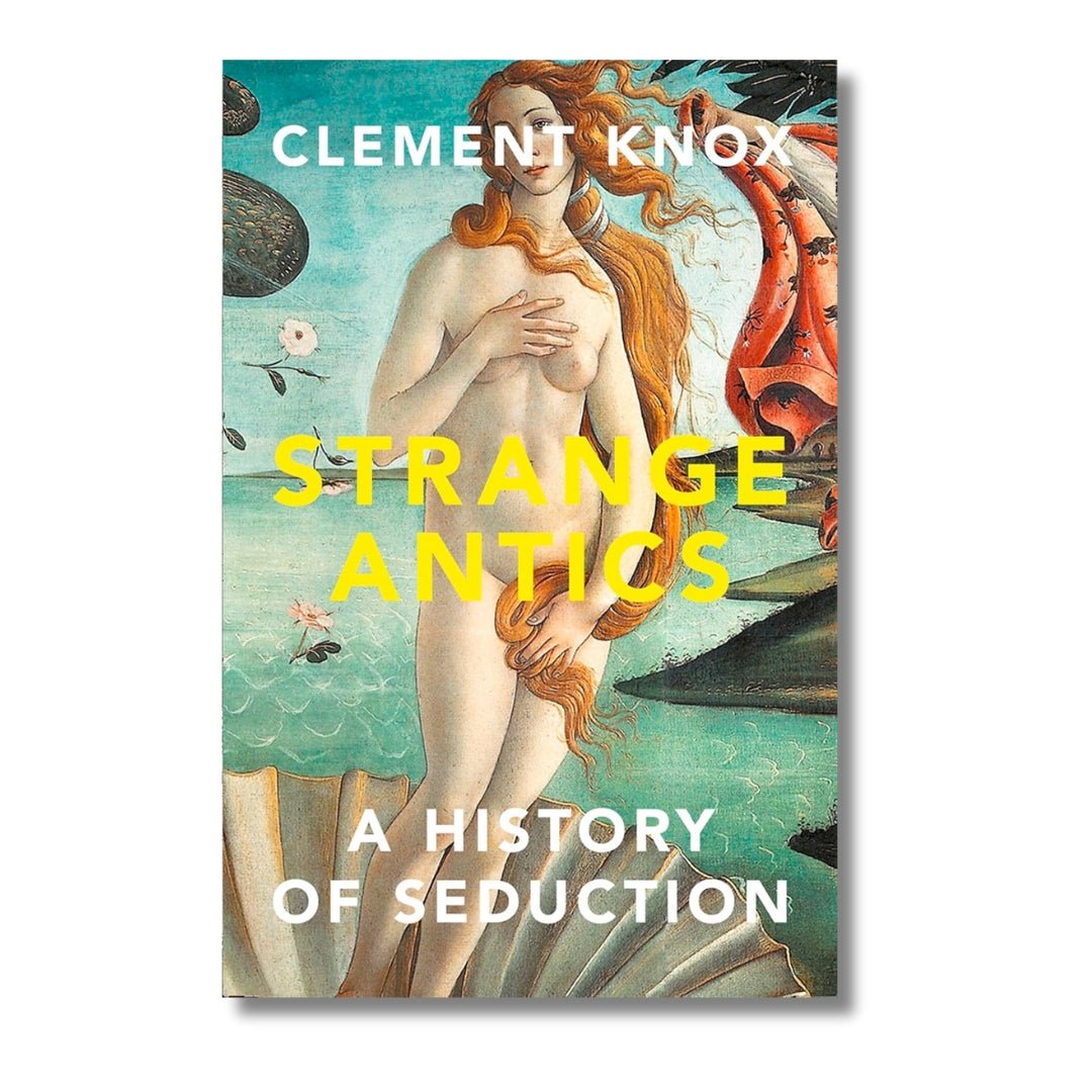 Strange Antics: A History of Seduction by Clement Knox - ramblingsofasikh