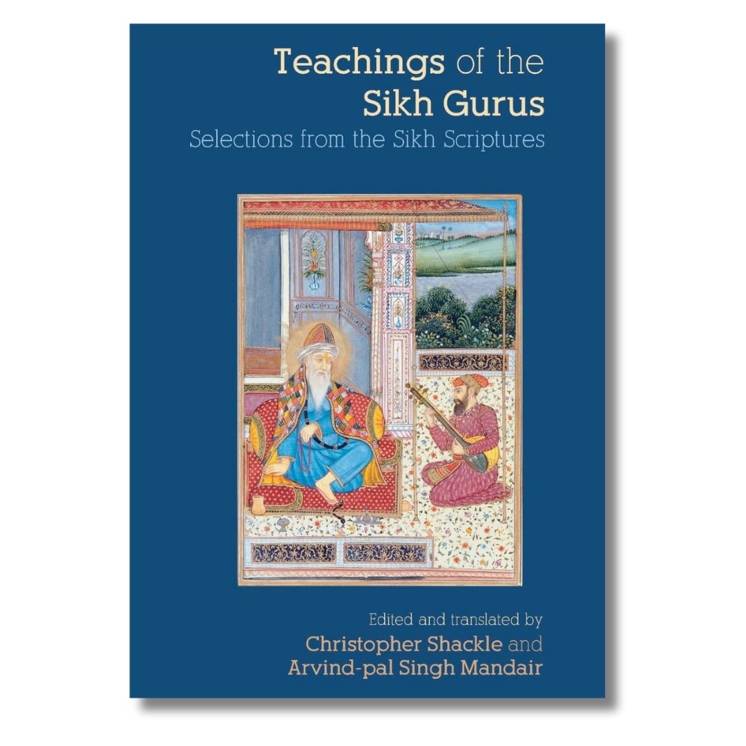 Teachings of the Sikh Gurus: Selections from the Sikh Scriptures by Christopher Shackle & Arvind Mandair - ramblingsofasikh