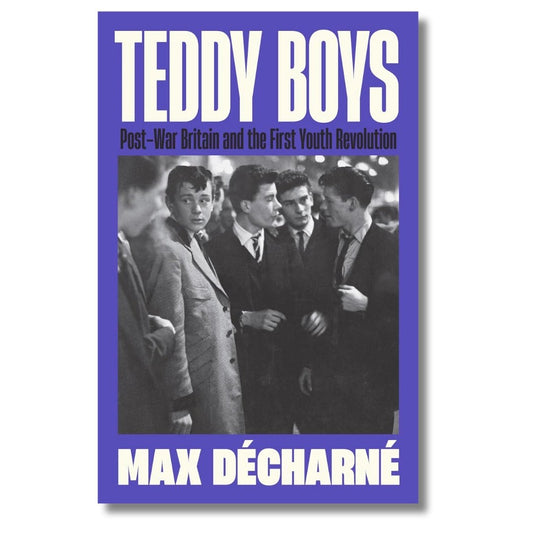 Teddy Boys: Post - War Britain & the First Youth Revolution by Max Décharné - ramblingsofasikh