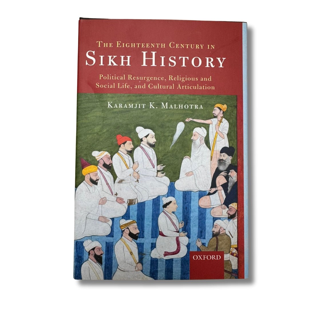 The 18th Century in Sikh History: Political Resurgence, Religious and Social Life, and Cultural Articulation by Karamjit K. Malhotra - ramblingsofasikh