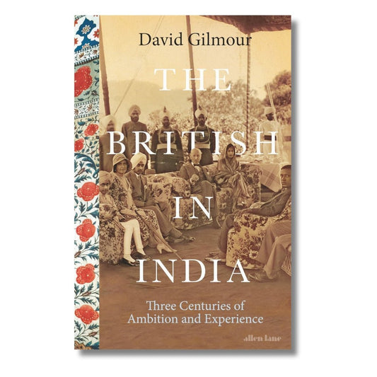 The British in India: Three Centuries of Ambition and Experience by David Gilmour - ramblingsofasikh