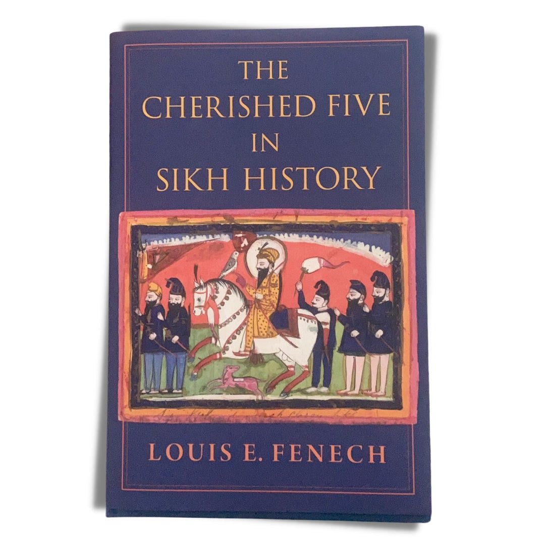 The Cherished Five in Sikh History by Louis Fenech - ramblingsofasikh
