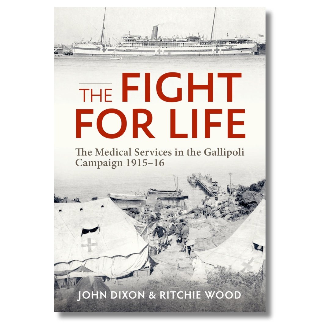 The Fight for Life: The Medical Services in the Gallipoli Campaign, 1915 - 16 by John Dixon and Ritchie Wood - ramblingsofasikh