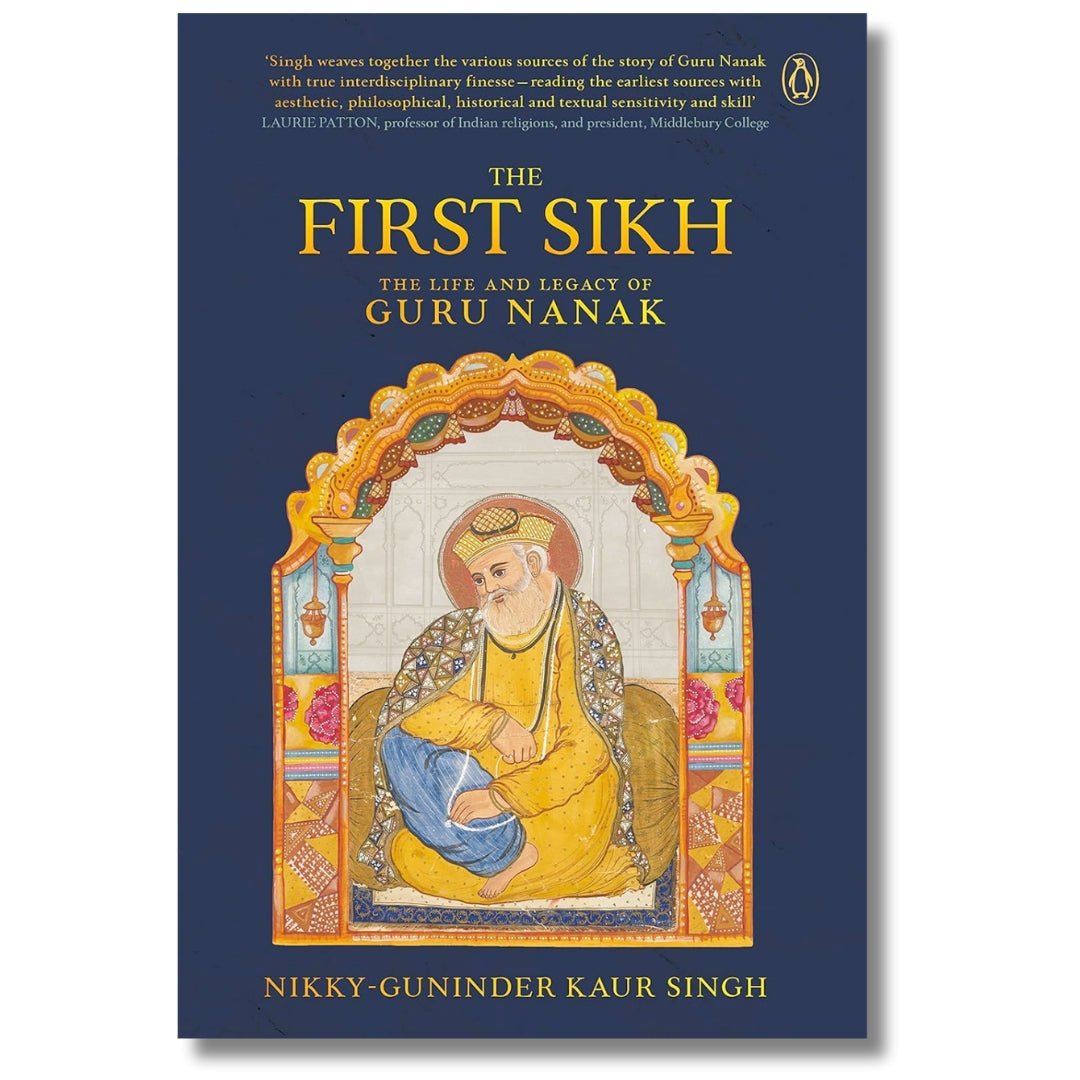 The First Sikh: The Life and Legacy of Guru Nanak by Nikky - Guninder Kaur Singh - ramblingsofasikh