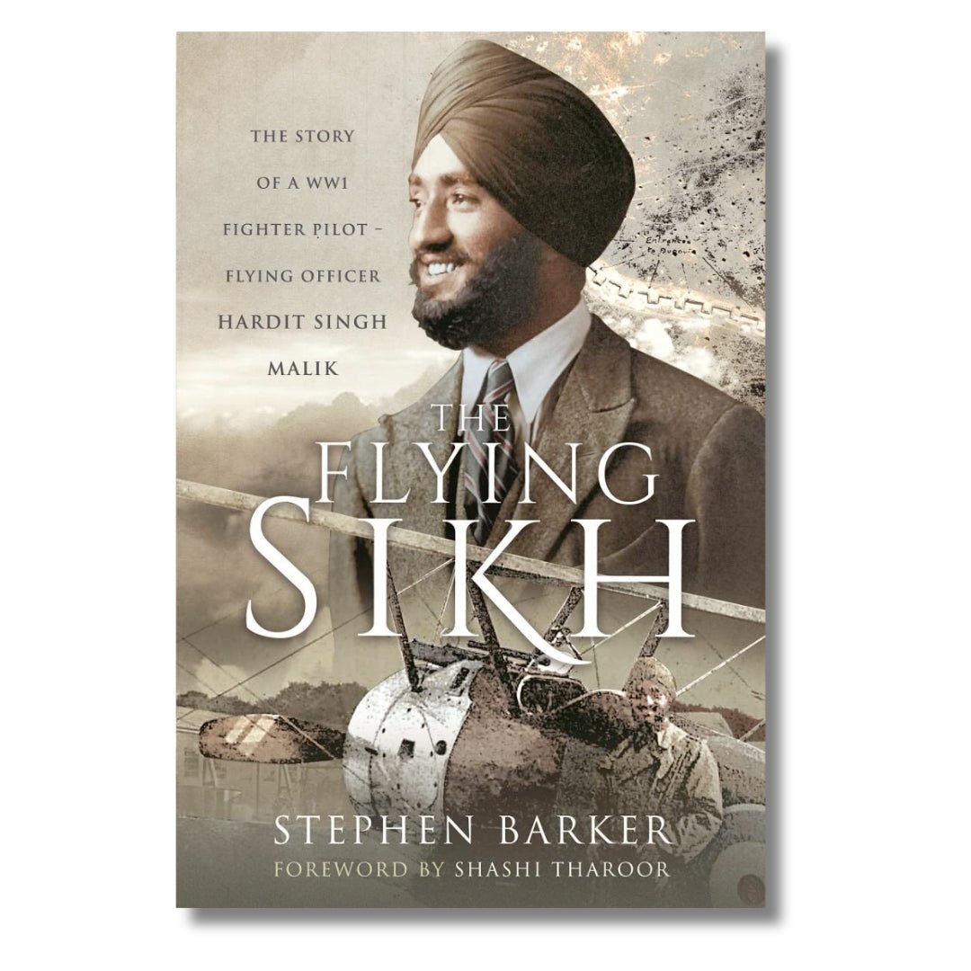 The Flying Sikh: The Story of a WW1 Fighter Pilot Flying Officer Hardit Singh Malik by Stephen Barker - ramblingsofasikh