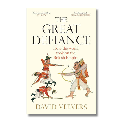The Great Defiance: How the world took on the British Empire by David Veevers - ramblingsofasikh