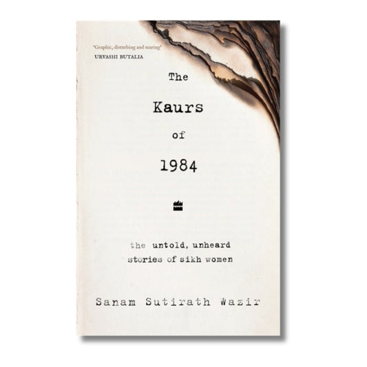 The Kaurs of 1984: The Untold, Unheard Stories of Sikh Women by Sanam Sutirath Wazir - ramblingsofasikh