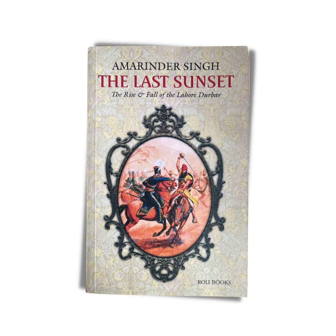 The Last Sunset: The Rise & Fall of the Lahore Durbar by Amarinder Singh - ramblingsofasikh