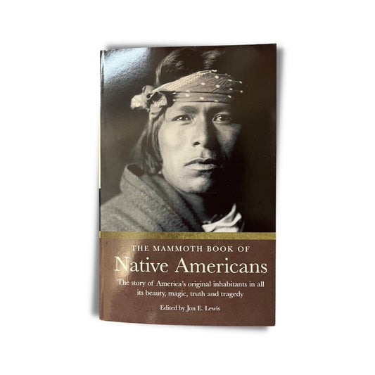 The Mamoth Book of Native Americans: The Story of America's Original Inhabitants in All its Beauty, Magic, Truth & Tragedy Edited by Jon E. Lewis - ramblingsofasikh